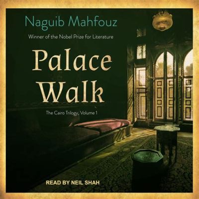  Palace Walk: Um Romance que Desvenda as Intrigas Familiares no Cairo do Início do Século XX