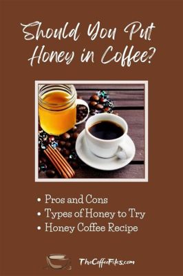 Can I Put Honey in Coffee? Exploring the Sweet and Bitter Symphony